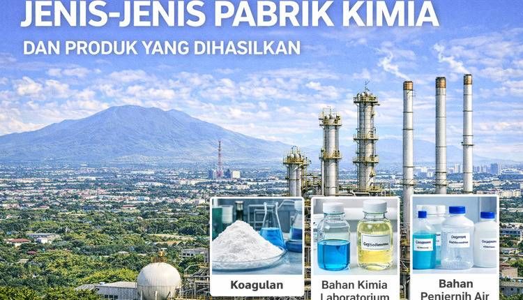 Jenis-Jenis Pabrik Kimia dan Produk yang Dihasilkan
