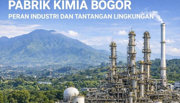 Pabrik Kimia Bogor: Peran Industri dan Tantangan Lingkungan